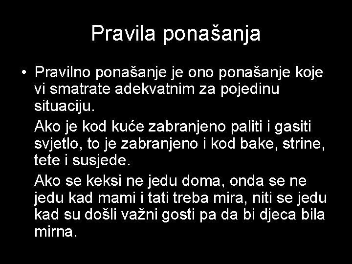 Pravila ponašanja • Pravilno ponašanje je ono ponašanje koje vi smatrate adekvatnim za pojedinu