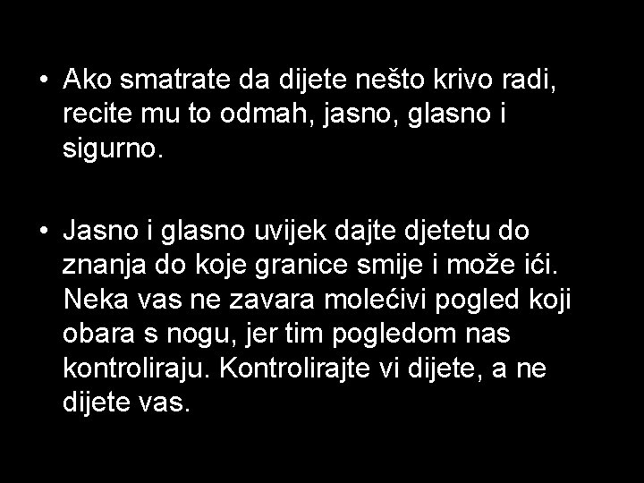  • Ako smatrate da dijete nešto krivo radi, recite mu to odmah, jasno,