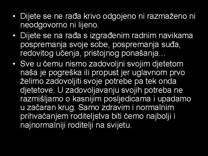  • Dijete se ne rađa krivo odgojeno ni razmaženo ni neodgovorno ni lijeno.