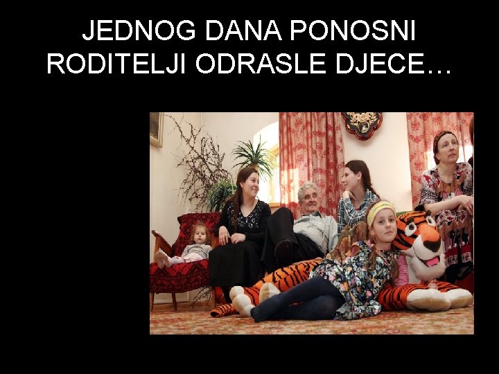 JEDNOG DANA PONOSNI RODITELJI ODRASLE DJECE… 