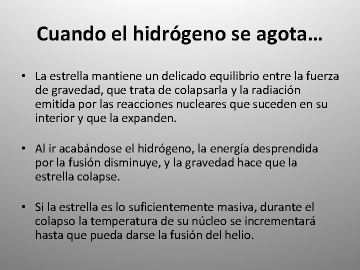 Cuando el hidrógeno se agota… • La estrella mantiene un delicado equilibrio entre la