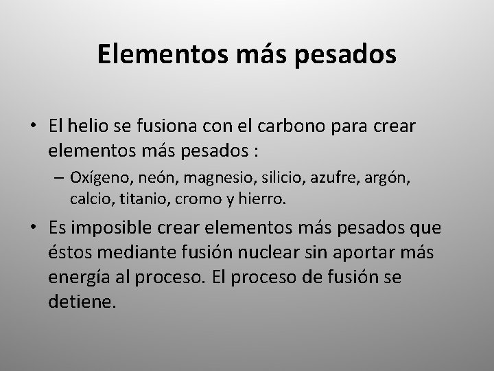 Elementos más pesados • El helio se fusiona con el carbono para crear elementos