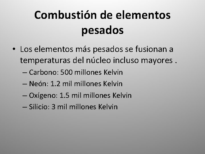 Combustión de elementos pesados • Los elementos más pesados se fusionan a temperaturas del