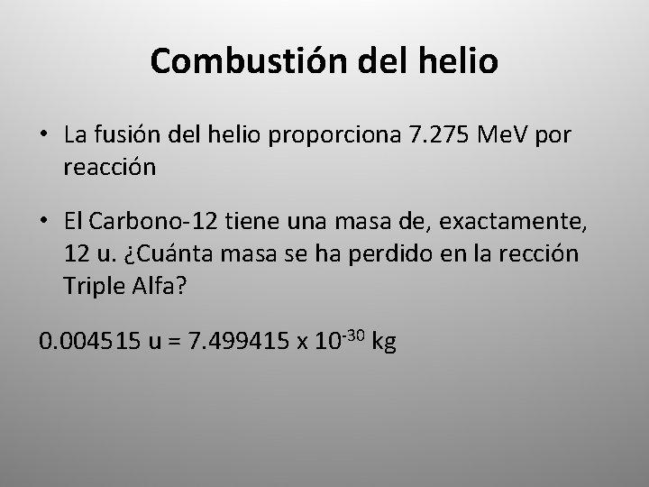 Combustión del helio • La fusión del helio proporciona 7. 275 Me. V por