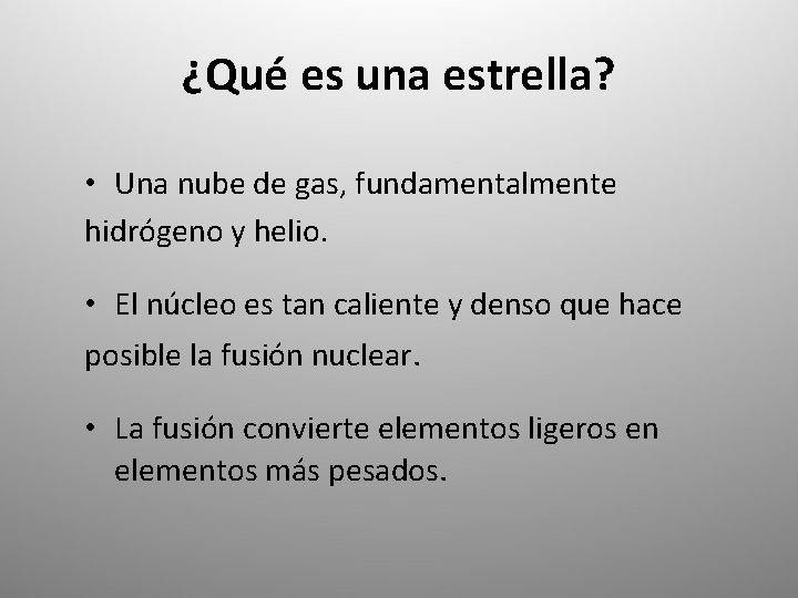 ¿Qué es una estrella? • Una nube de gas, fundamentalmente hidrógeno y helio. •