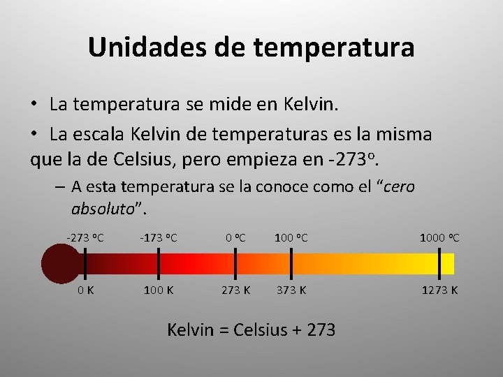 Unidades de temperatura • La temperatura se mide en Kelvin. • La escala Kelvin