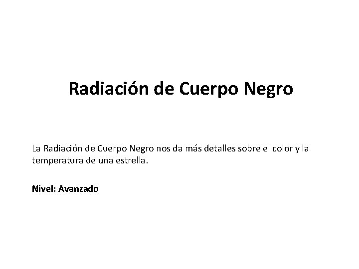 Radiación de Cuerpo Negro La Radiación de Cuerpo Negro nos da más detalles sobre