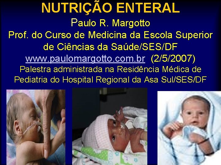 NUTRIÇÃO ENTERAL Paulo R. Margotto Prof. do Curso de Medicina da Escola Superior de