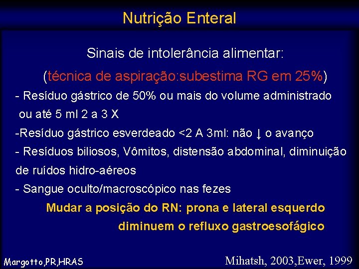 Nutrição Enteral Sinais de intolerância alimentar: (técnica de aspiração: subestima RG em 25%) -