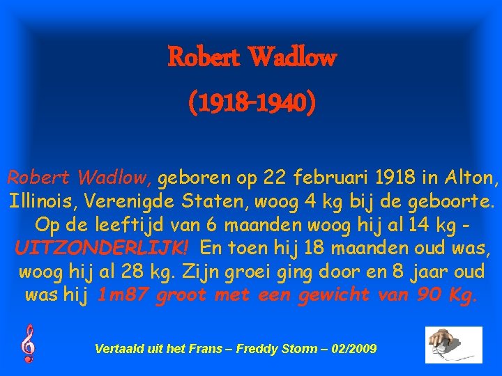 Robert Wadlow (1918 -1940) Robert Wadlow, geboren op 22 februari 1918 in Alton, Illinois,