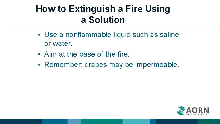 How to Extinguish a Fire Using a Solution • Use a nonflammable liquid such