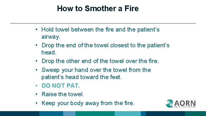 How to Smother a Fire • Hold towel between the fire and the patient’s