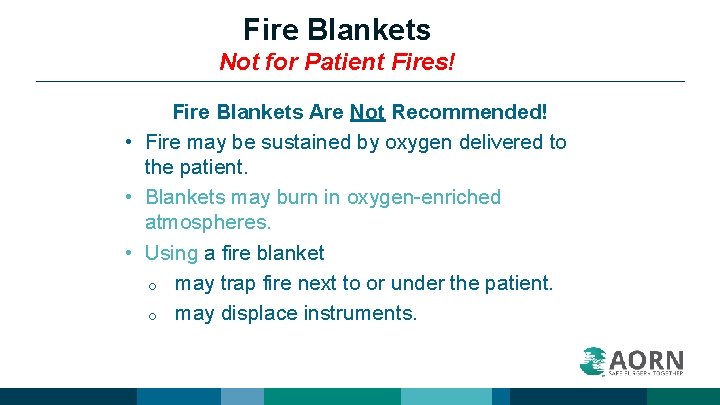 Fire Blankets Not for Patient Fires! Fire Blankets Are Not Recommended! • Fire may