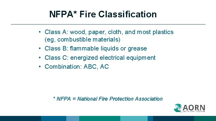 NFPA* Fire Classification • Class A: wood, paper, cloth, and most plastics (eg, combustible