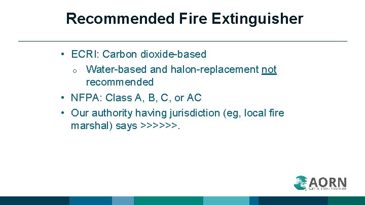 Recommended Fire Extinguisher • ECRI: Carbon dioxide-based o Water-based and halon-replacement not recommended •