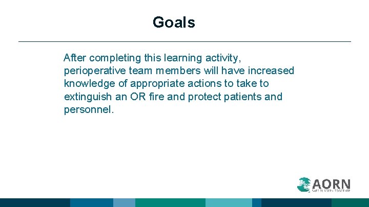Goals After completing this learning activity, perioperative team members will have increased knowledge of