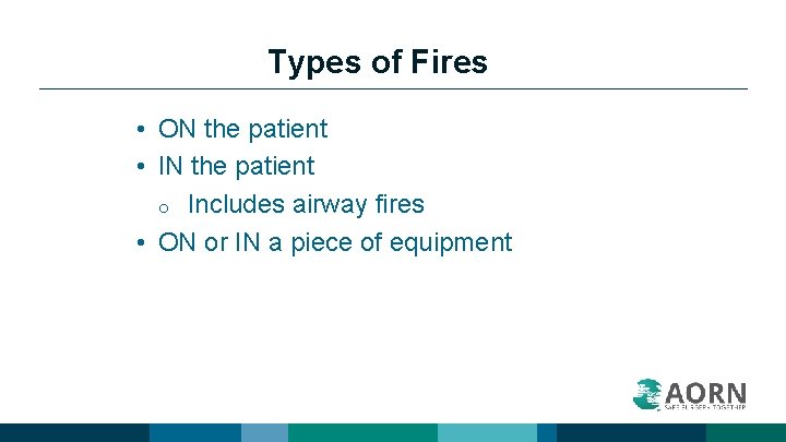 Types of Fires • ON the patient • IN the patient o Includes airway