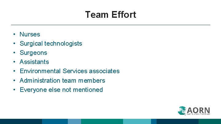 Team Effort • • Nurses Surgical technologists Surgeons Assistants Environmental Services associates Administration team