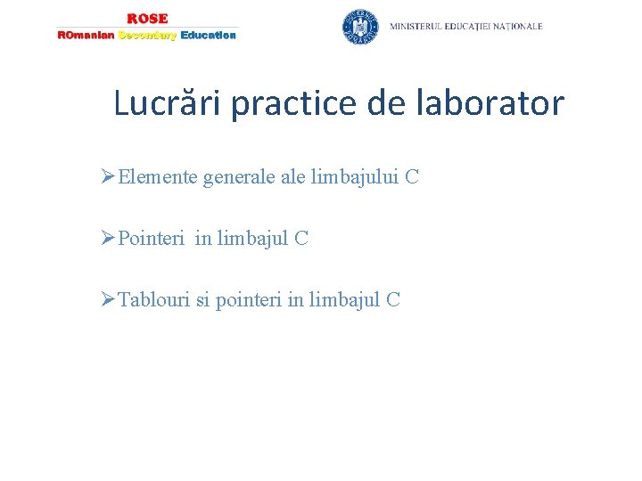 Lucrări practice de laborator ØElemente generale limbajului C ØPointeri in limbajul C ØTablouri si