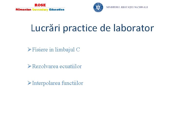 Lucrări practice de laborator ØFisiere in limbajul C ØRezolvarea ecuatiilor ØInterpolarea functiilor 