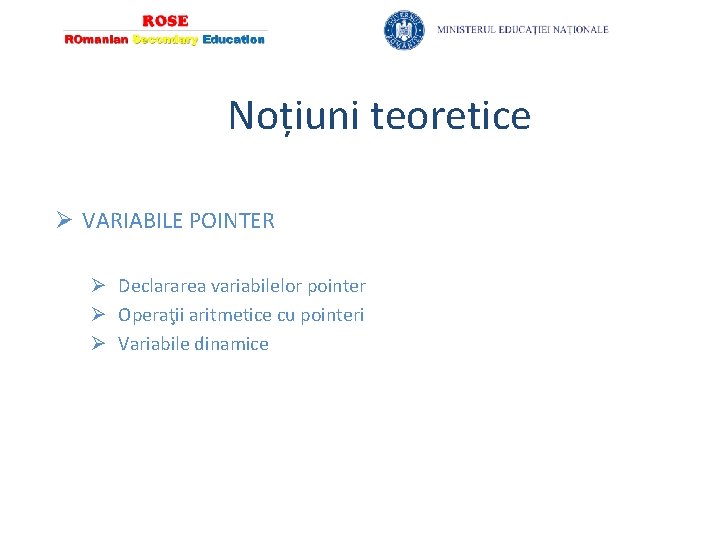 Noțiuni teoretice Ø VARIABILE POINTER Ø Declararea variabilelor pointer Ø Operaţii aritmetice cu pointeri