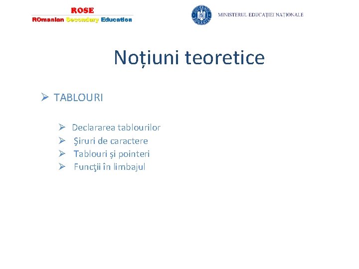 Noțiuni teoretice Ø TABLOURI Ø Ø Declararea tablourilor Şiruri de caractere Tablouri şi pointeri