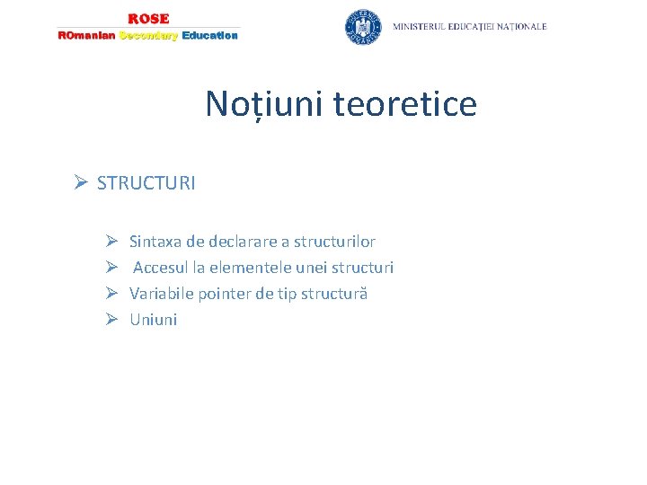 Noțiuni teoretice Ø STRUCTURI Ø Ø Sintaxa de declarare a structurilor Accesul la elementele