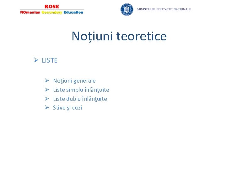 Noțiuni teoretice Ø LISTE Ø Ø Noţiuni generale Liste simplu înlănţuite Liste dublu înlănţuite