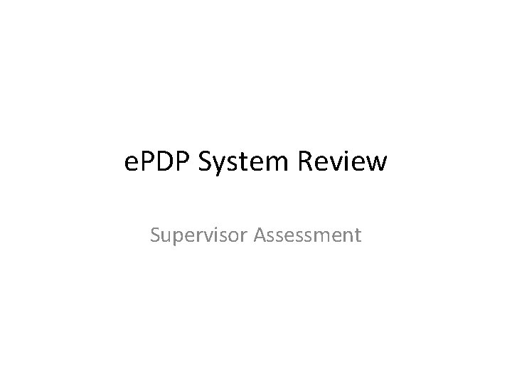 e. PDP System Review Supervisor Assessment 