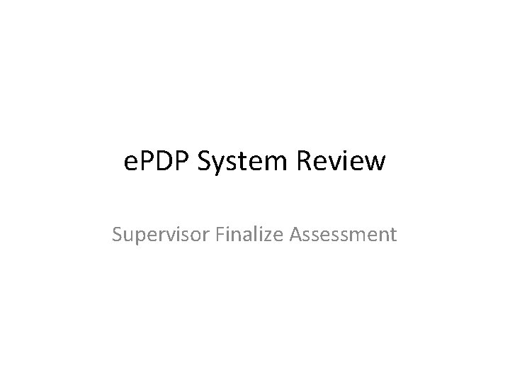 e. PDP System Review Supervisor Finalize Assessment 