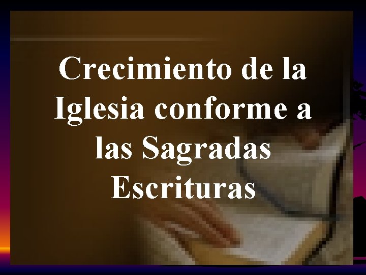 Crecimiento de la Iglesia conforme a las Sagradas