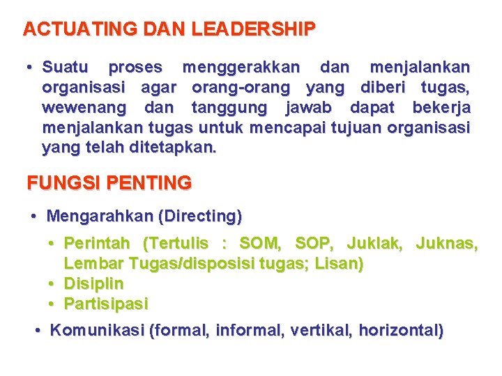 ACTUATING DAN LEADERSHIP • Suatu proses menggerakkan dan menjalankan organisasi agar orang-orang yang diberi