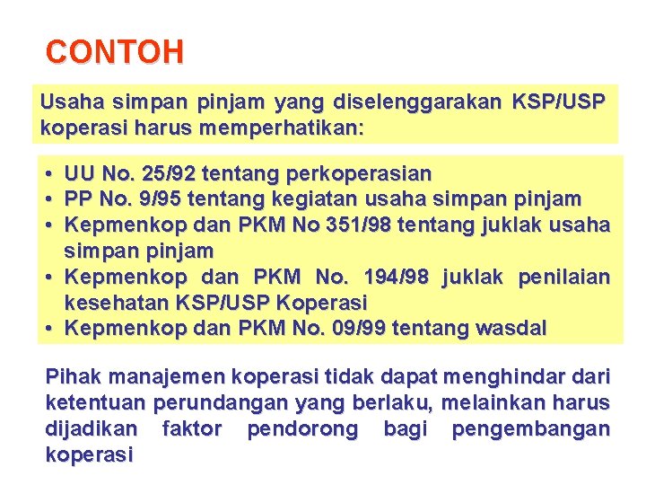 CONTOH Usaha simpan pinjam yang diselenggarakan KSP/USP koperasi harus memperhatikan: • UU No. 25/92