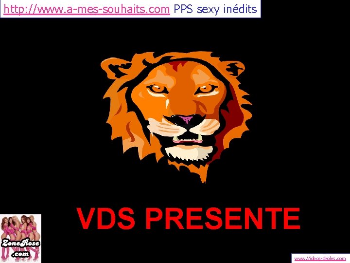 http: //www. a-mes-souhaits. com PPS sexy inédits VDS PRESENTE www. Videos-droles. com 