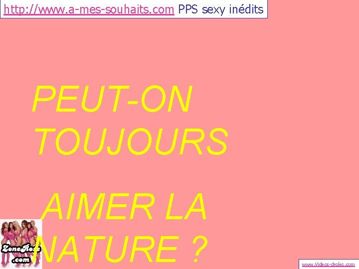 http: //www. a-mes-souhaits. com PPS sexy inédits PEUT-ON TOUJOURS AIMER LA NATURE ? www.