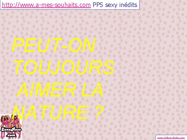 http: //www. a-mes-souhaits. com PPS sexy inédits PEUT-ON TOUJOURS AIMER LA NATURE ? www.