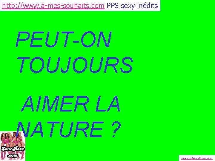 http: //www. a-mes-souhaits. com PPS sexy inédits PEUT-ON TOUJOURS AIMER LA NATURE ? www.