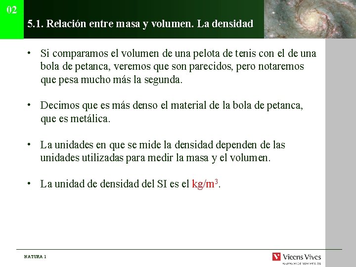 02 5. 1. Relación entre masa y volumen. La densidad • Si comparamos el