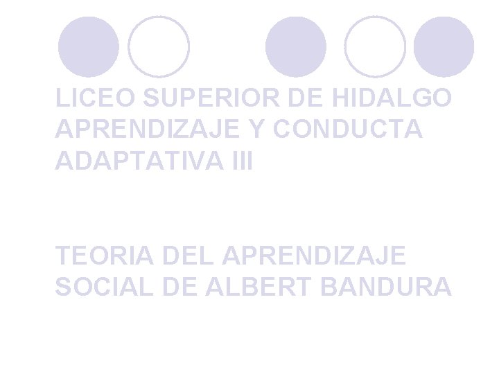 PSICOLOGÍA GENERAL LICEO SUPERIOR DE HIDALGO APRENDIZAJE Y CONDUCTA ADAPTATIVA III TEORIA DEL APRENDIZAJE