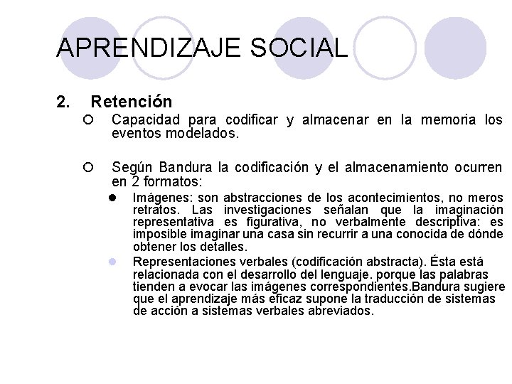 PSICOLOGÍA GENERAL APRENDIZAJE SOCIAL 2. Retención ¡ Capacidad para codificar y almacenar en la