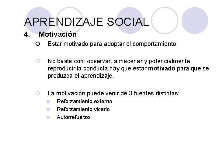 PSICOLOGÍA GENERAL APRENDIZAJE SOCIAL 4. Motivación ¡ Estar motivado para adoptar el comportamiento ¡