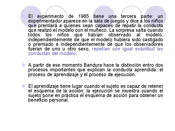 PSICOLOGÍA GENERAL l El experimento de 1965 tiene una tercera parte: un experimentador aparece