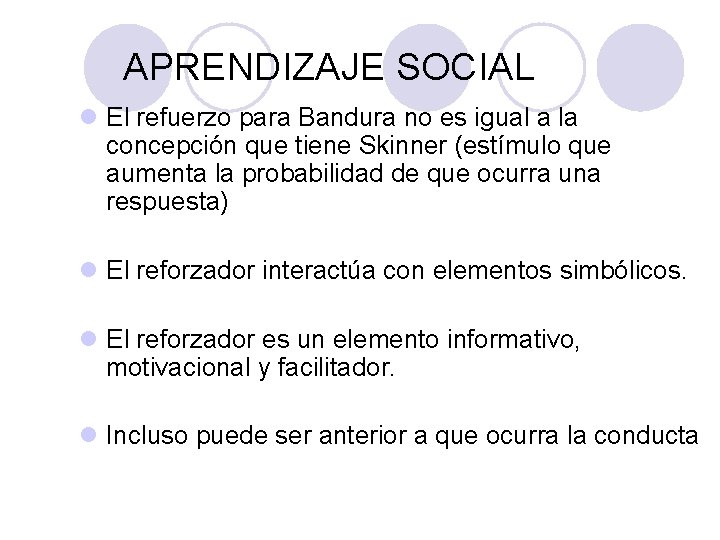 PSICOLOGÍA GENERAL APRENDIZAJE SOCIAL l El refuerzo para Bandura no es igual a la