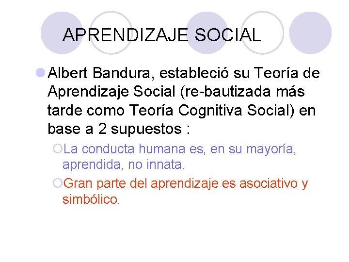 PSICOLOGÍA GENERAL APRENDIZAJE SOCIAL l Albert Bandura, estableció su Teoría de Aprendizaje Social (re-bautizada