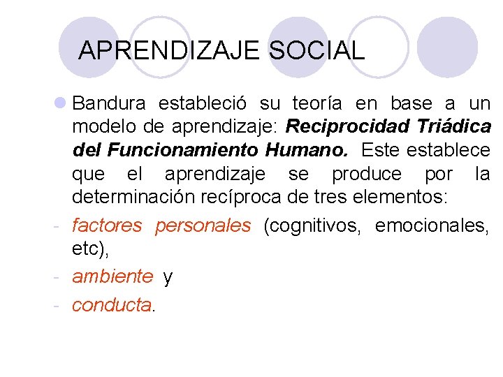 PSICOLOGÍA GENERAL APRENDIZAJE SOCIAL l Bandura estableció su teoría en base a un modelo