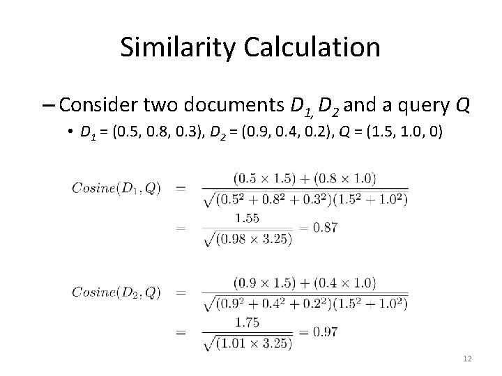 Similarity Calculation – Consider two documents D 1, D 2 and a query Q