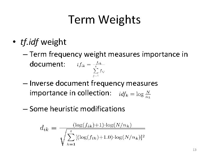 Term Weights • tf. idf weight – Term frequency weight measures importance in document: