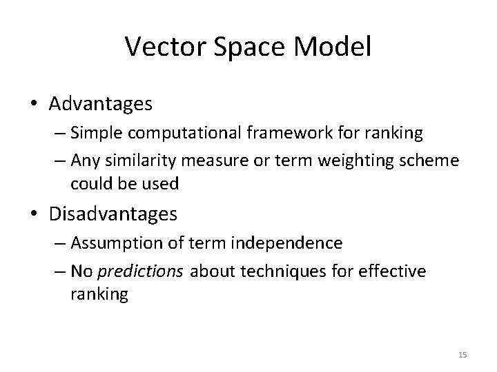 Vector Space Model • Advantages – Simple computational framework for ranking – Any similarity