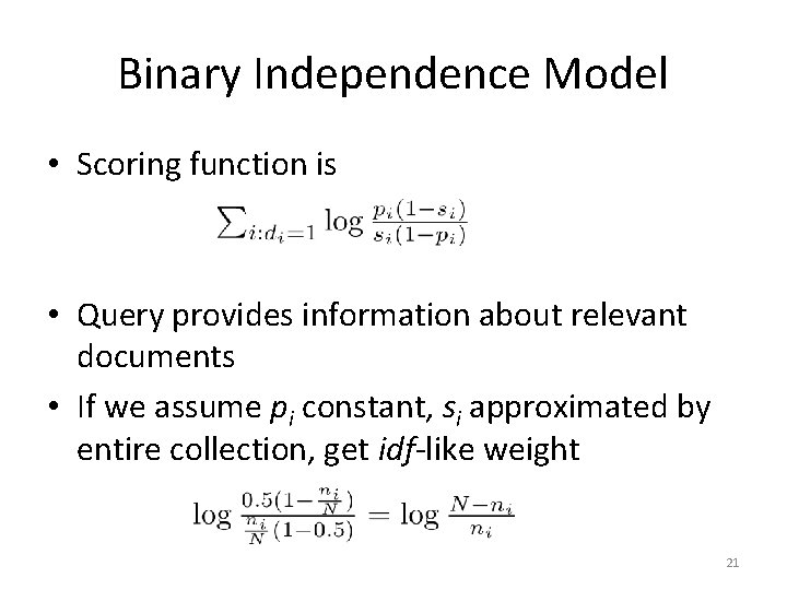 Binary Independence Model • Scoring function is • Query provides information about relevant documents