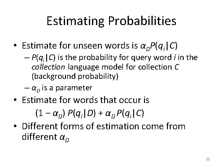 Estimating Probabilities • Estimate for unseen words is αDP(qi|C) – P(qi|C) is the probability